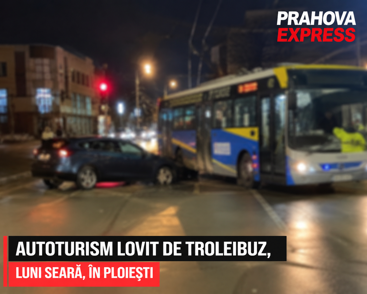Accident nocturn cu troleibuz în Ploiești
